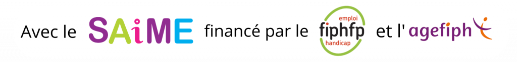 Avec le SAIME, financé par le FIPHFP et l’AGEFIPH
